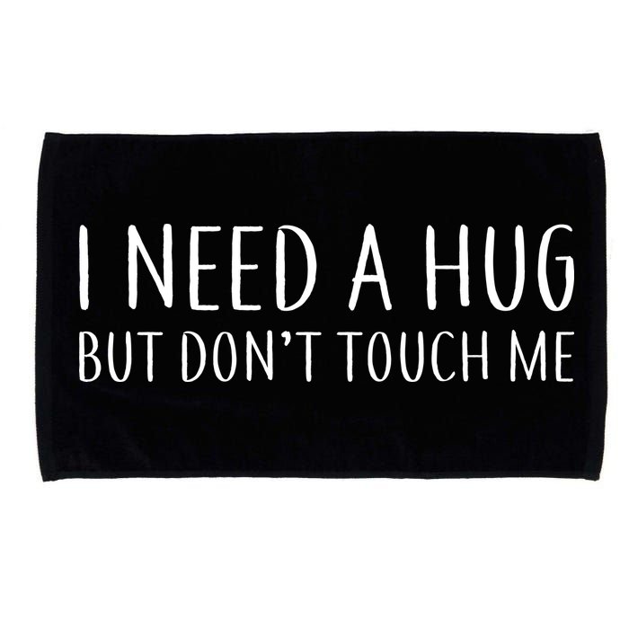 I Need a Hug But Don't Touch Me Microfiber Hand Towel