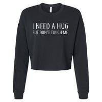 I Need a Hug But Don't Touch Me Cropped Pullover Crew