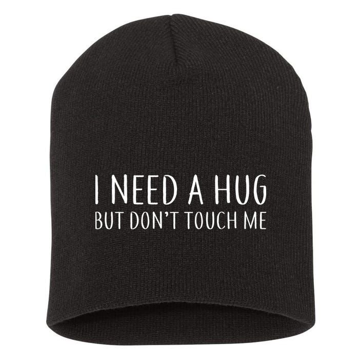 I Need a Hug But Don't Touch Me Short Acrylic Beanie