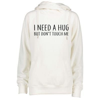 I Need a Hug But Don't Touch Me Womens Funnel Neck Pullover Hood