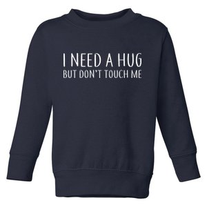 I Need a Hug But Don't Touch Me Toddler Sweatshirt