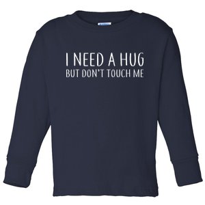 I Need a Hug But Don't Touch Me Toddler Long Sleeve Shirt