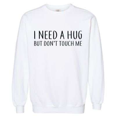 I Need a Hug But Don't Touch Me Garment-Dyed Sweatshirt