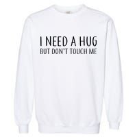 I Need a Hug But Don't Touch Me Garment-Dyed Sweatshirt