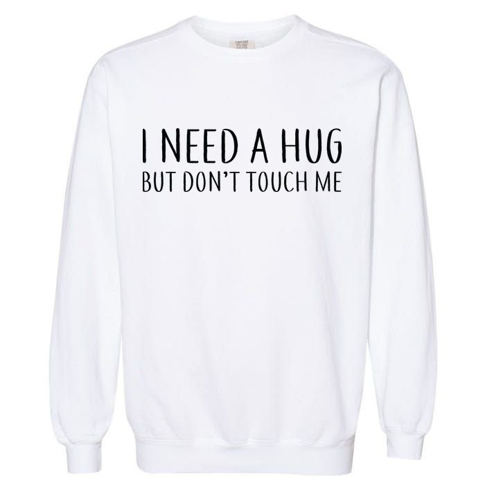I Need a Hug But Don't Touch Me Garment-Dyed Sweatshirt