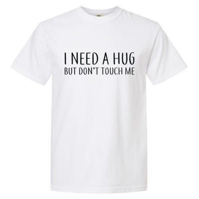 I Need a Hug But Don't Touch Me Garment-Dyed Heavyweight T-Shirt