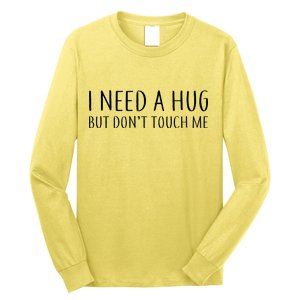 I Need a Hug But Don't Touch Me Long Sleeve Shirt