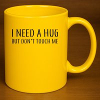 I Need a Hug But Don't Touch Me 11oz C Handle Ceramic Mug