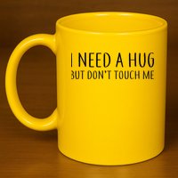 I Need a Hug But Don't Touch Me 11oz C Handle Ceramic Mug