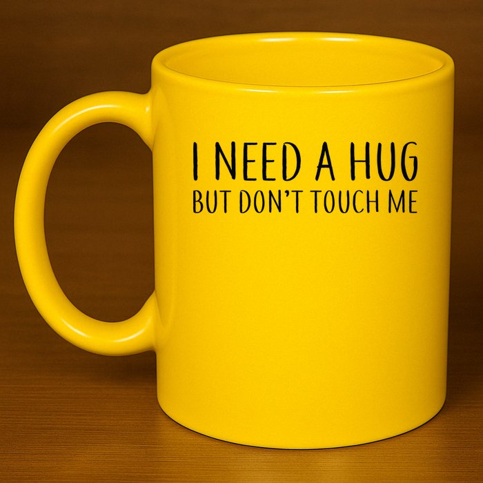I Need a Hug But Don't Touch Me 11oz C Handle Ceramic Mug