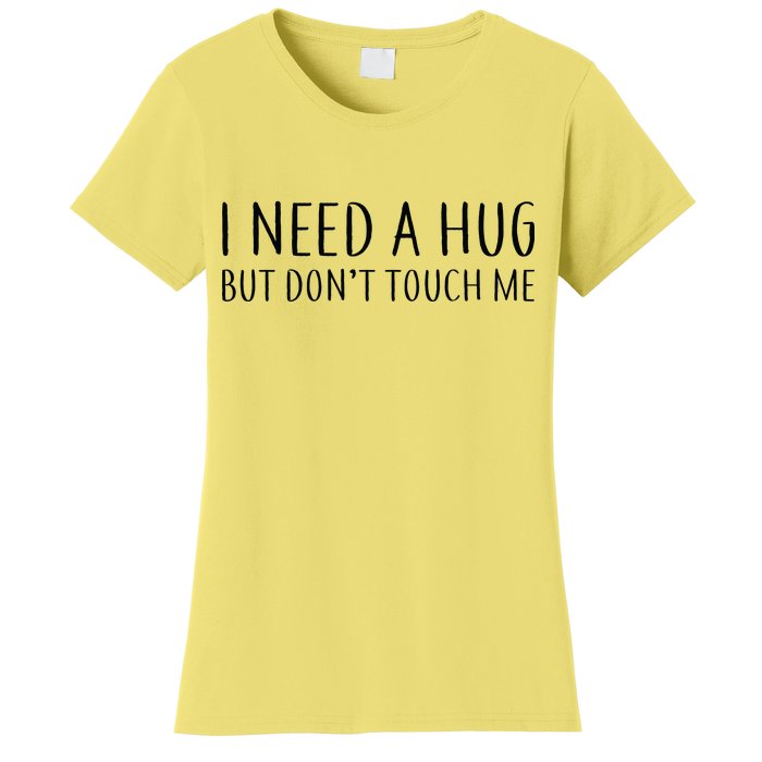 I Need a Hug But Don't Touch Me Women's T-Shirt