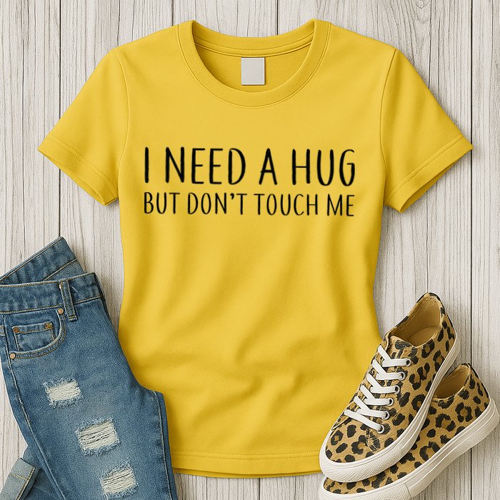 I Need a Hug But Don't Touch Me Womens T-Shirt