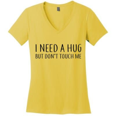 I Need a Hug But Don't Touch Me Women's V-Neck T-Shirt