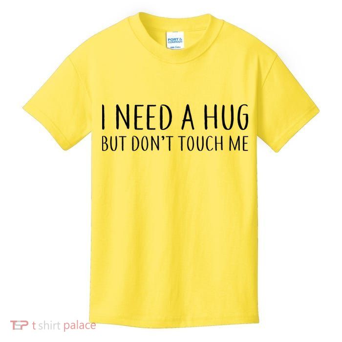 I Need a Hug But Don't Touch Me Kids T-Shirt