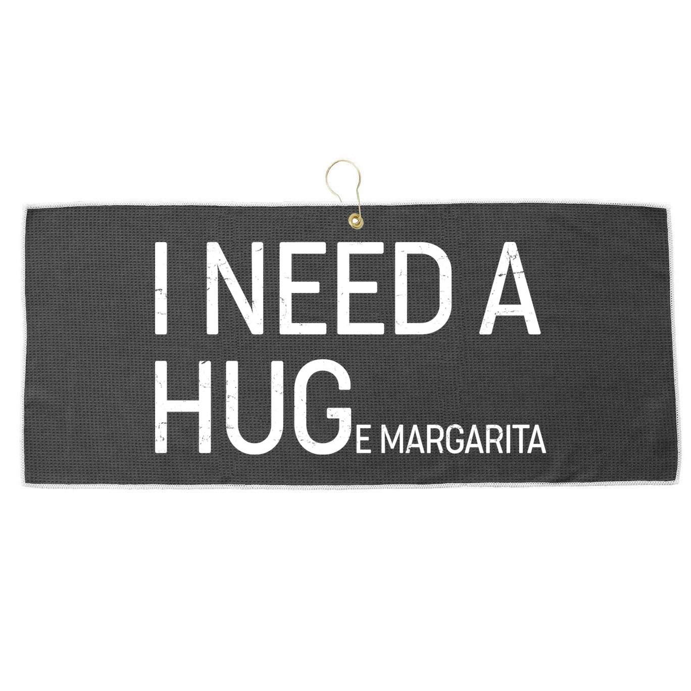I Need A HUG E Margarita Large Microfiber Waffle Golf Towel
