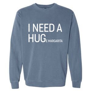 I Need A HUG E Margarita Garment-Dyed Sweatshirt