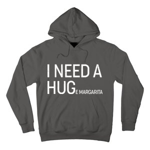 I Need A HUG E Margarita Hoodie