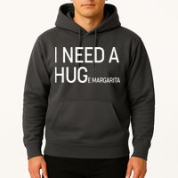 I Need A HUG E Margarita Hoodie