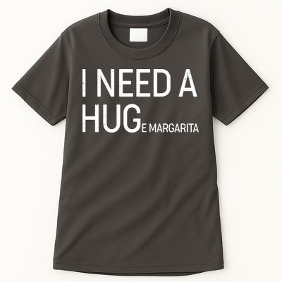 I Need A HUG E Margarita Tall T-Shirt