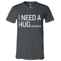 I Need A HUG E Margarita V-Neck T-Shirt