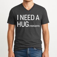 I Need A HUG E Margarita V-Neck T-Shirt