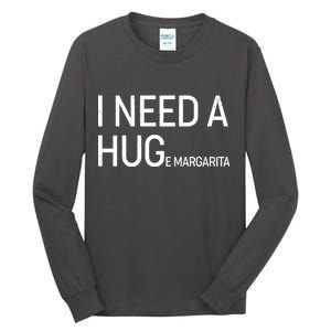 I Need A HUG E Margarita Tall Long Sleeve T-Shirt