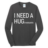 I Need A HUG E Margarita Tall Long Sleeve T-Shirt