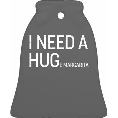 I Need A HUG E Margarita Ceramic Bell Ornament