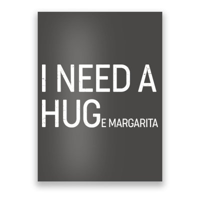 I Need A HUG E Margarita Poster