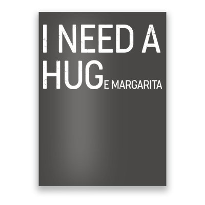 I Need A HUG E Margarita Poster