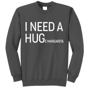 I Need A HUG E Margarita Tall Sweatshirt