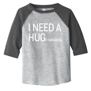 I Need A HUG E Margarita Toddler Fine Jersey T-Shirt