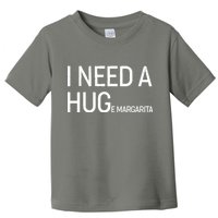 I Need A HUG E Margarita Toddler T-Shirt