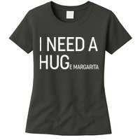 I Need A HUG E Margarita Womens T-Shirt