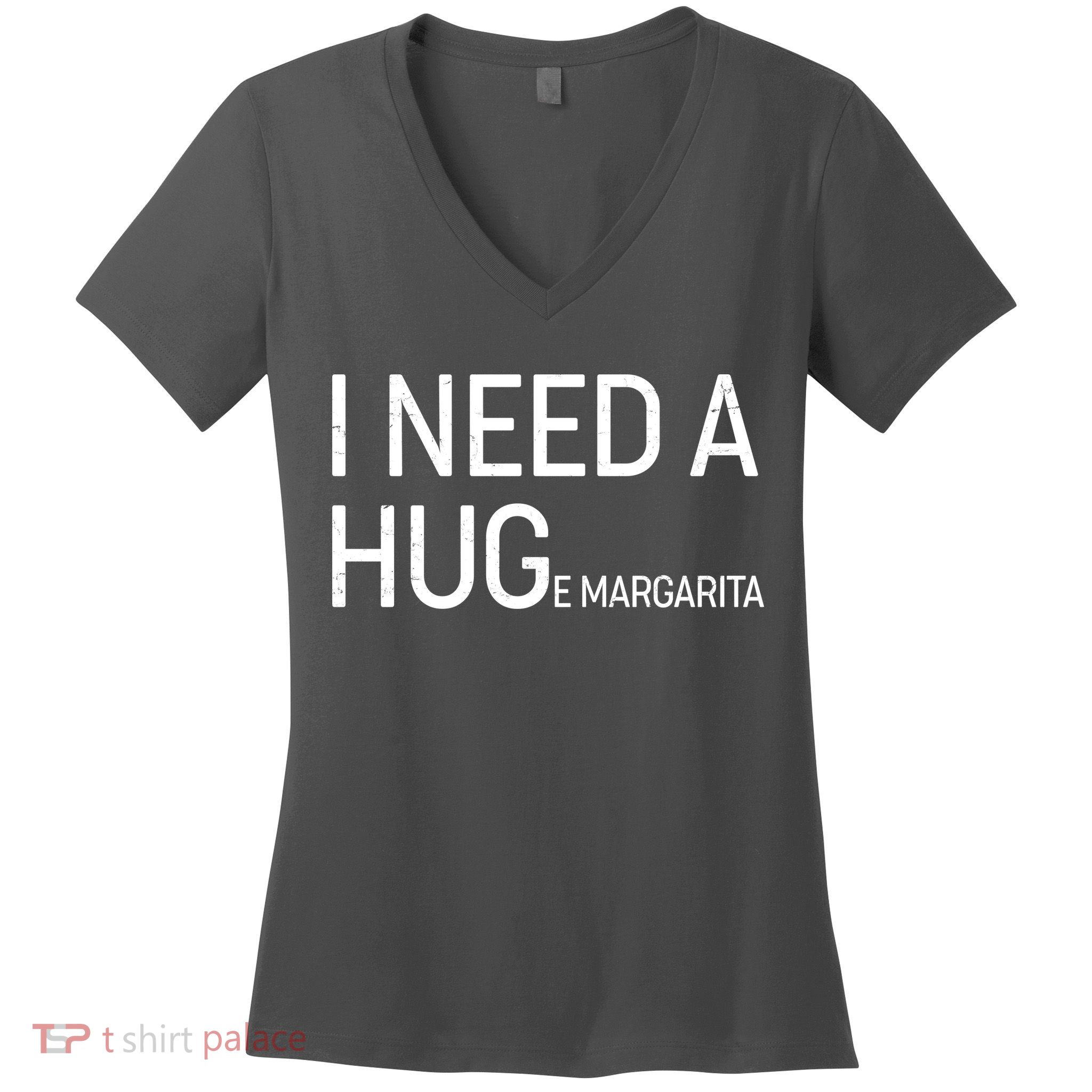 I Need A HUG E Margarita Women's V-Neck T-Shirt