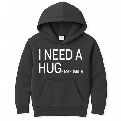 I Need A HUG E Margarita Kids Hoodie