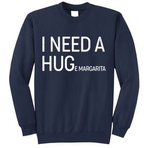 I Need A HUG E Margarita Sweatshirt