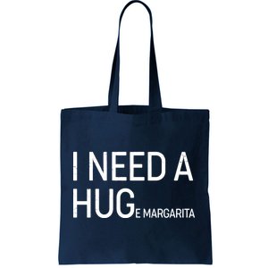 I Need A HUG E Margarita Tote Bag