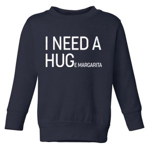 I Need A HUG E Margarita Toddler Sweatshirt