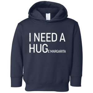 I Need A HUG E Margarita Toddler Hoodie