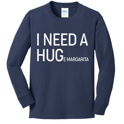 I Need A HUG E Margarita Kids Long Sleeve Shirt