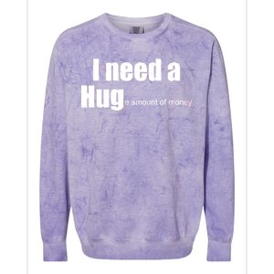 I Need A Hug (Huge amount of Money) Colorblast Crewneck Sweatshirt