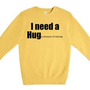 I Need A Hug (Huge amount of Money) Premium Crewneck Sweatshirt