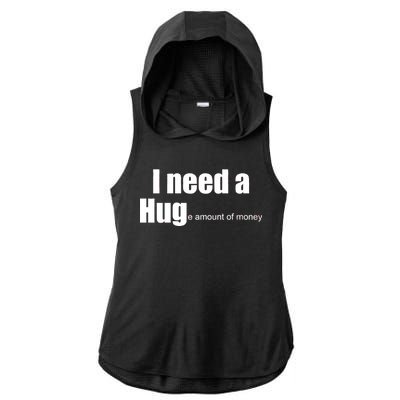 I Need A Hug (Huge amount of Money) Ladies PosiCharge Tri-Blend Wicking Draft Hoodie Tank