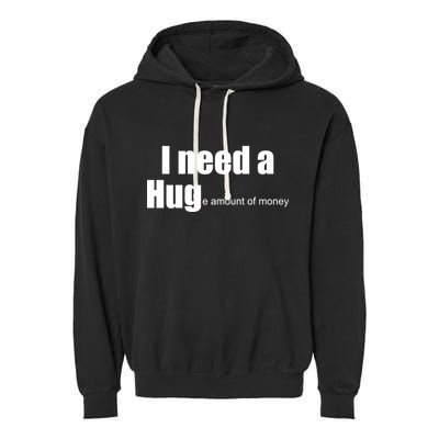 I Need A Hug (Huge amount of Money) Garment-Dyed Fleece Hoodie