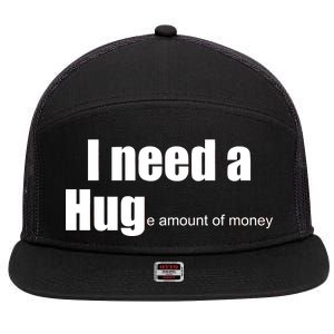 I Need A Hug (Huge amount of Money) 7 Panel Mesh Trucker Snapback Hat