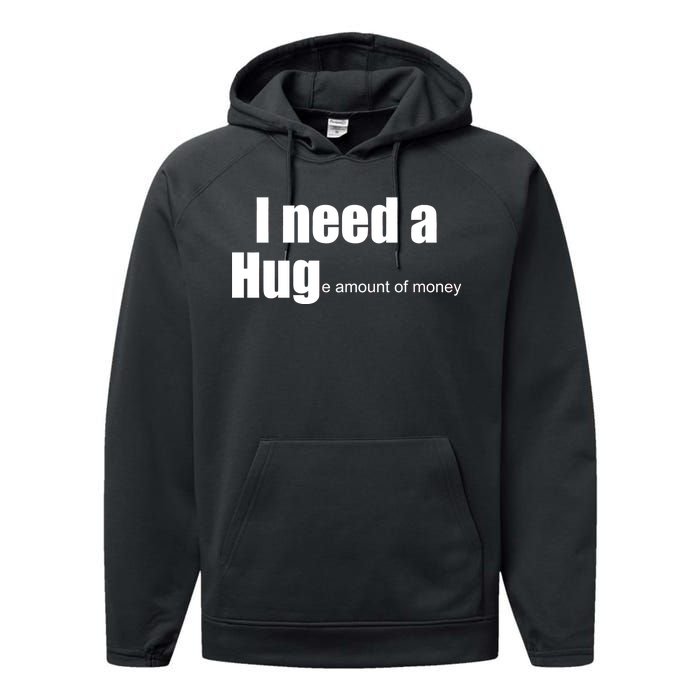 I Need A Hug (Huge amount of Money) Performance Fleece Hoodie