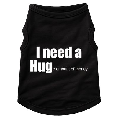 I Need A Hug (Huge amount of Money) Doggie Tank