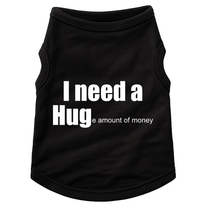 I Need A Hug (Huge amount of Money) Doggie Tank