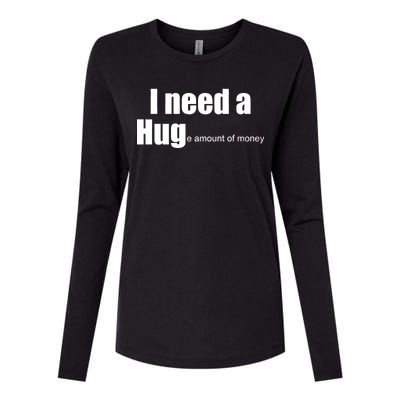 I Need A Hug (Huge amount of Money) Womens Cotton Relaxed Long Sleeve T-Shirt